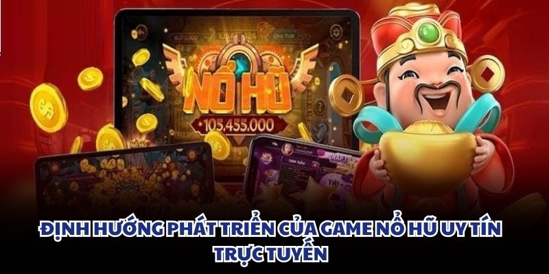 Định hướng phát triển của game nổ hũ uy tín trực tuyến Sảnh pg